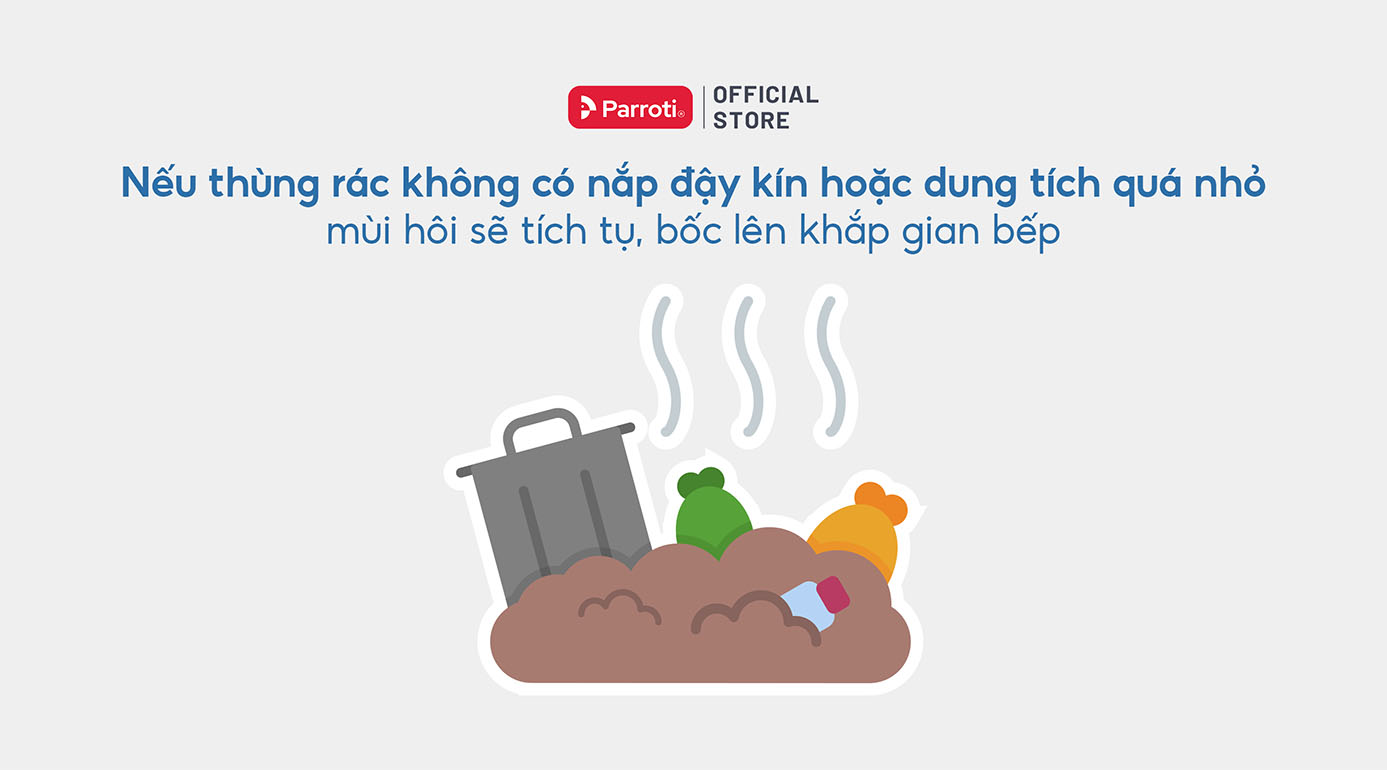 Nếu thùng rác không có nắp đậy kín hoặc dung tích quá nhỏ, mùi hôi sẽ tích tụ, bốc lên khắp gian bếp.