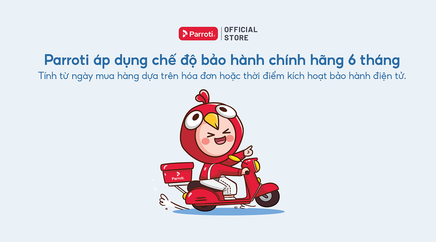 Parroti áp dụng chính sách bảo hành 06 tháng hư gì đổi nấy