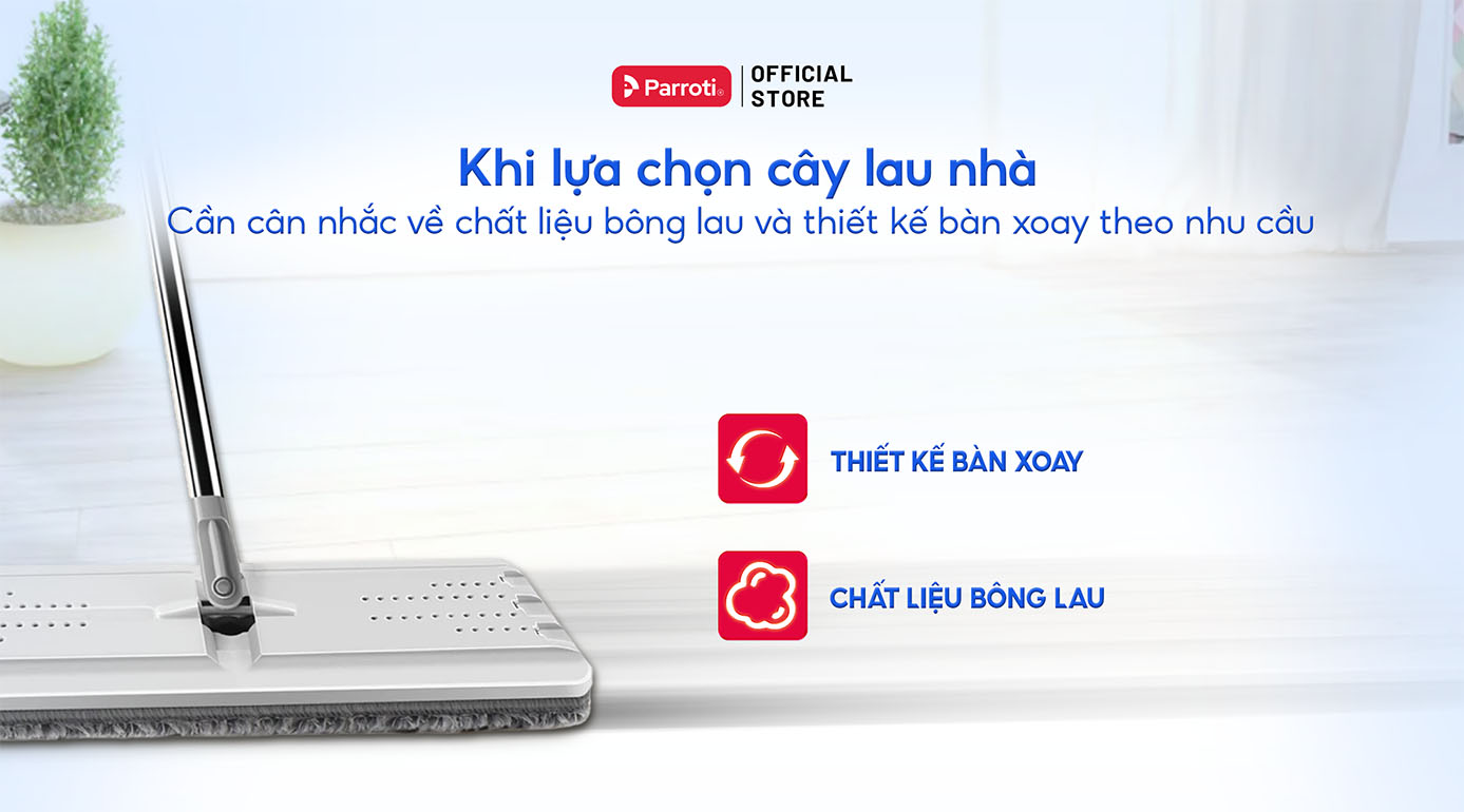 Khi lựa chọn cây lau nhà cần cân nhắc về chất liệu bông lau và thiết kế bàn xoay theo nhu cầu