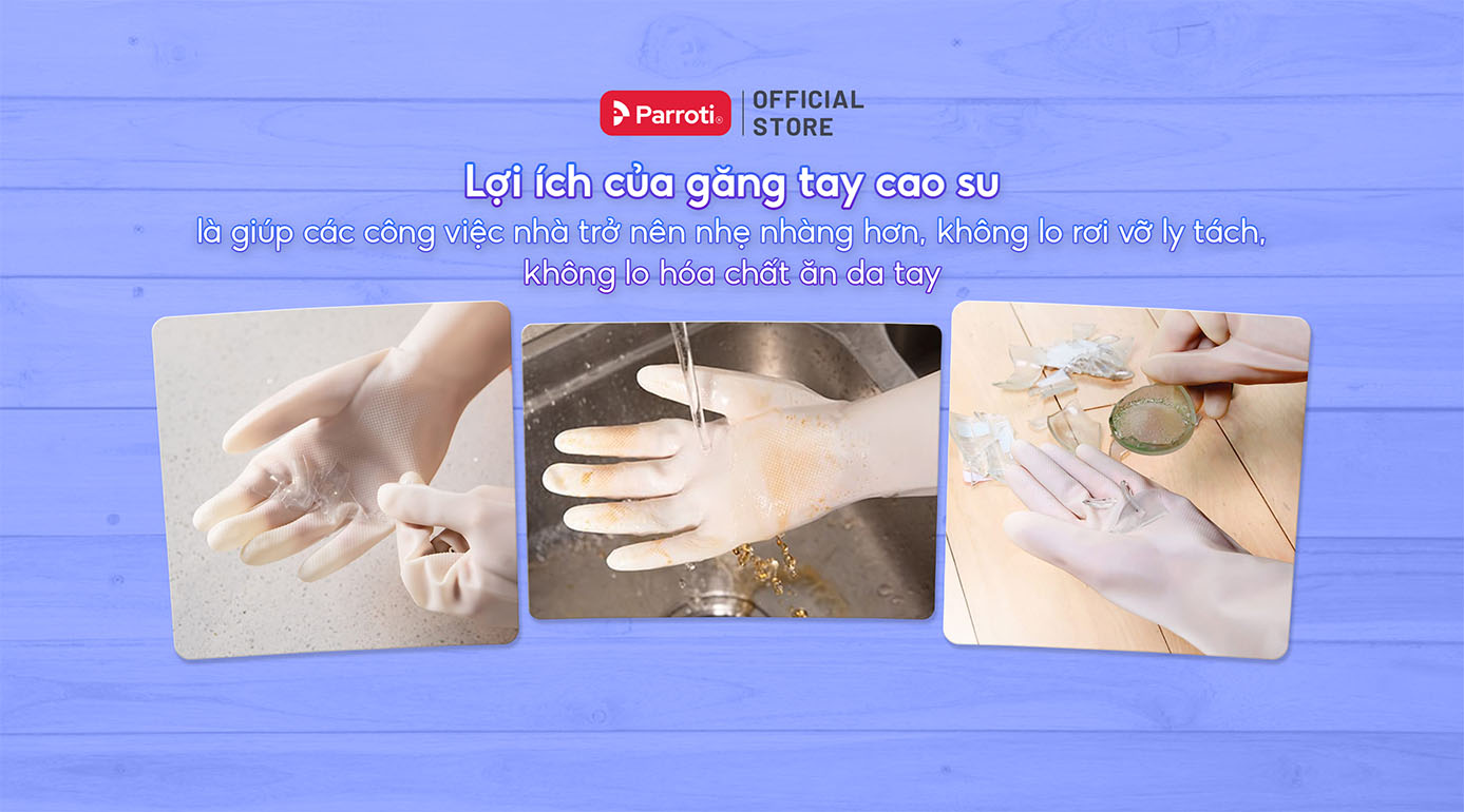 Lợi ích của găng tay cao su là giúp các công việc nhà trở nên nhẹ nhàng hơn, không lo rơi vỡ ly tách, không lo hóa chất ăn da tay