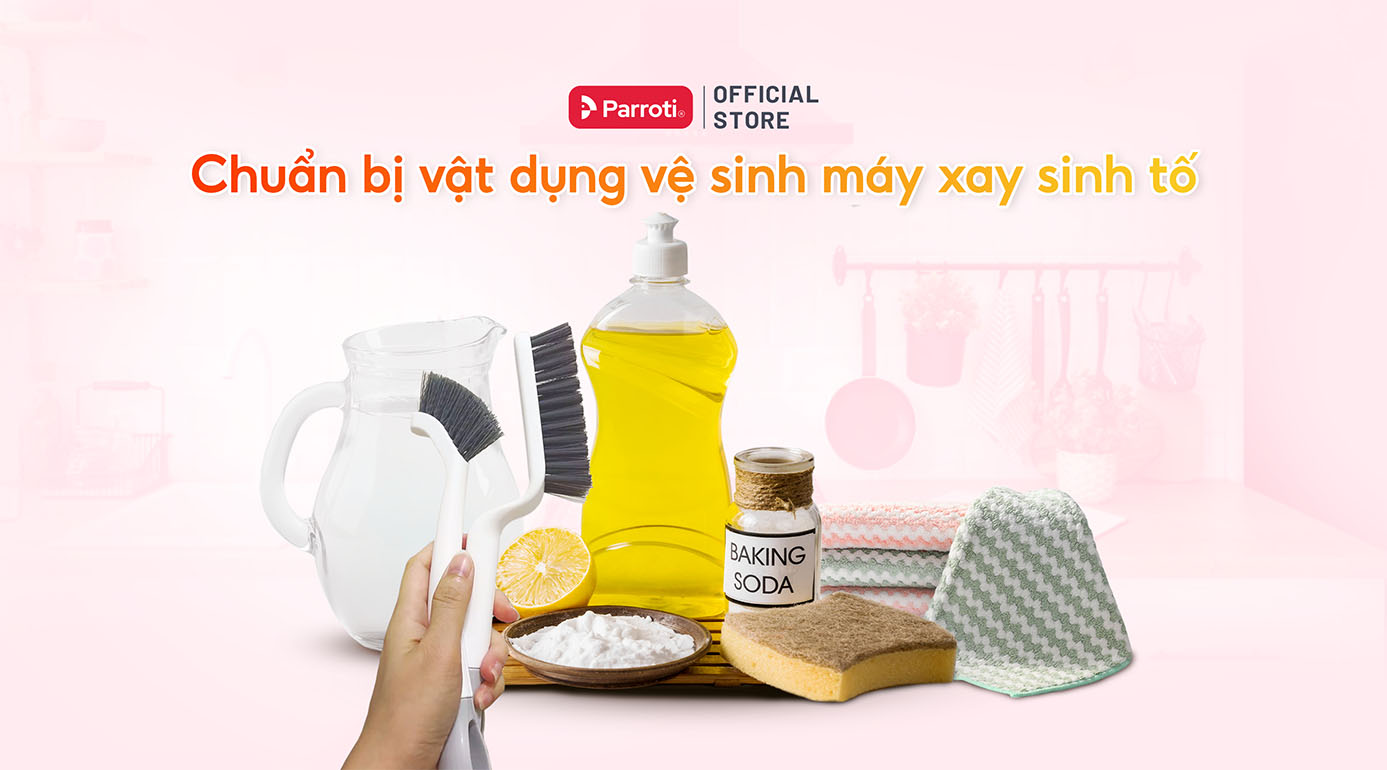 Chuẩn bị vật dụng vệ sinh máy xay sinh tố