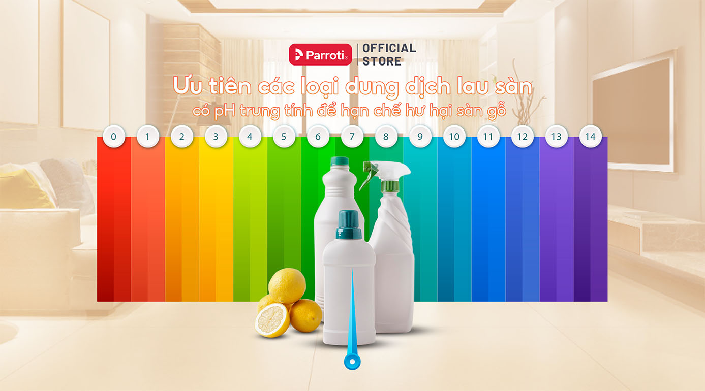Ưu tiên các loại dung dịch lau sàn có pH trung tính để hạn chế hư hại sàn gỗ