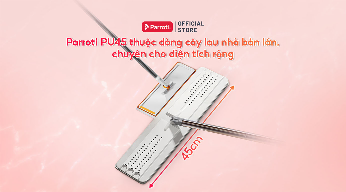Parroti PU45 thuộc dòng cây lau nhà bản lớn, chuyên cho diện tích rộng