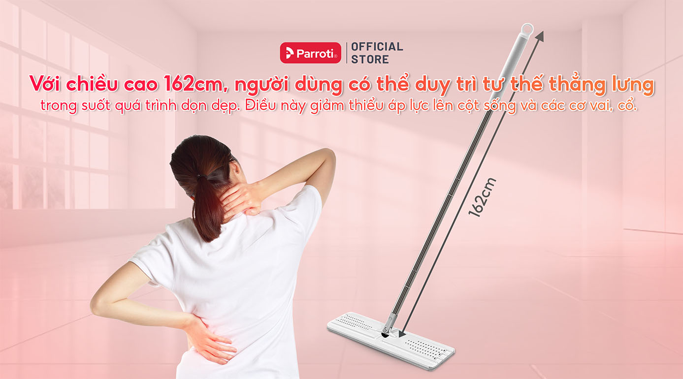 Với chiều cao 162cm, người dùng có thể duy trì tư thế thẳng lưng trong suốt quá trình dọn dẹp. Điều này giảm thiểu áp lực lên cột sống và các cơ vai, cổ