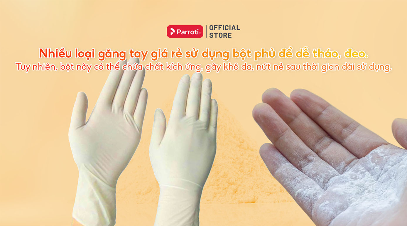 Nhiều loại găng tay giá rẻ sử dụng bột phủ để dễ tháo, đeo. Tuy nhiên, bột này có thể chứa chất kích ứng, gây khô da, nứt nẻ sau thời gian dài sử dụng.