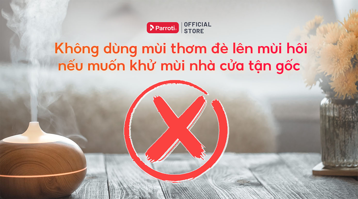 Không dùng mùi thơm để đè lên mùi hôi khi muốn khử mùi